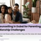Family Counseling in Dubai for Parenting, Conflict and Relationship Challenges