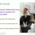 What is trauma-informed care and why does it matter for expats in the UAE?